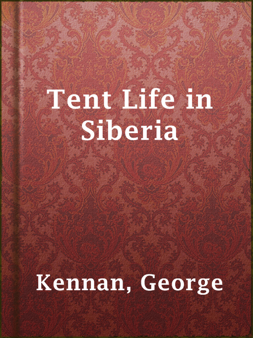 Title details for Tent Life in Siberia by George Kennan - Available